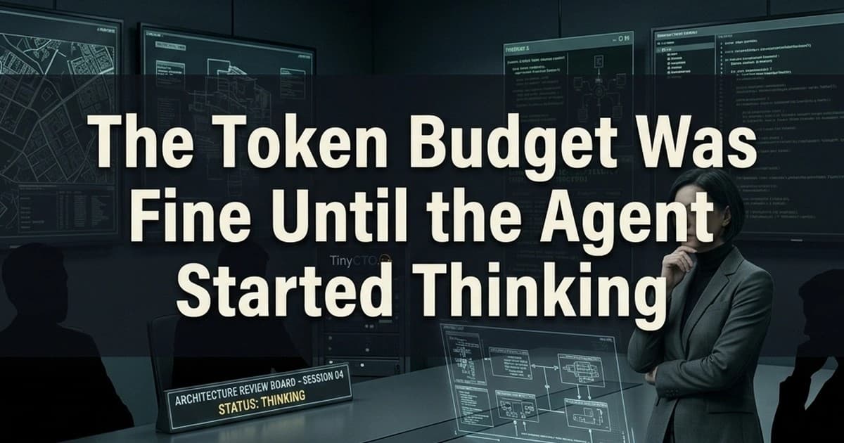 The Token Budget Was Fine Until the Agent Started Thinking